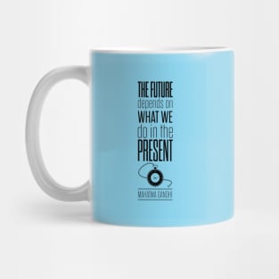 The future depends on what we do in the present Mahatma Gandhi Quotes Mug